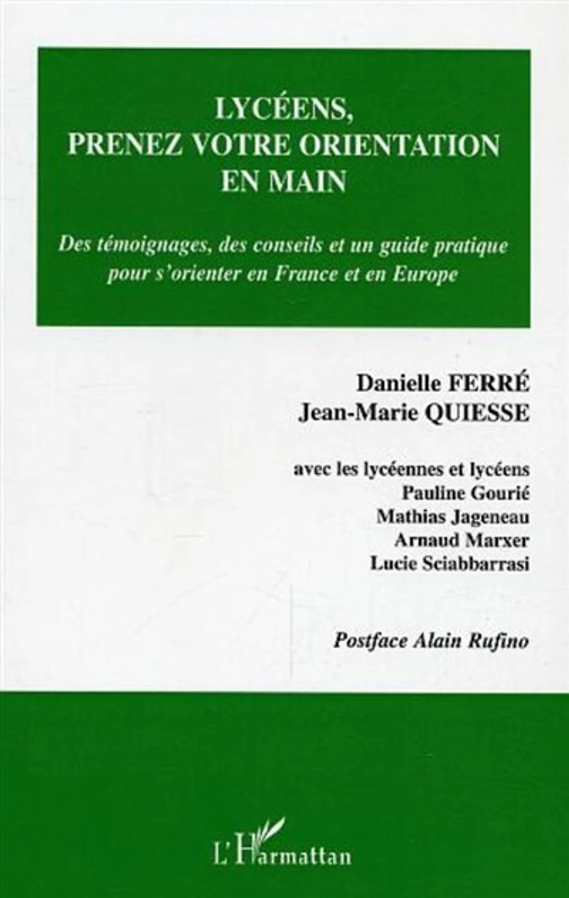 Lycéens, prenez votre orientation en main: Des témoignages, des conseils et un guide pratique pour s'orienter en France et en Europe