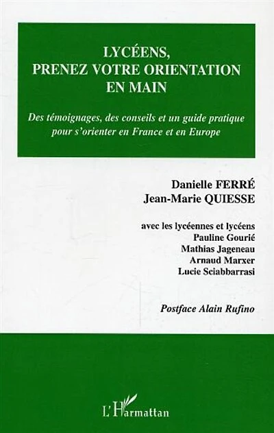 Lycéens, prenez votre orientation en main: Des témoignages, des conseils et un guide pratique pour s'orienter en France et en Europe