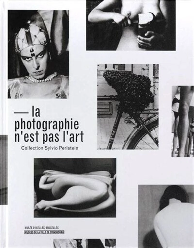La photographie n'est pas l'art: collection Silvio Perlstein