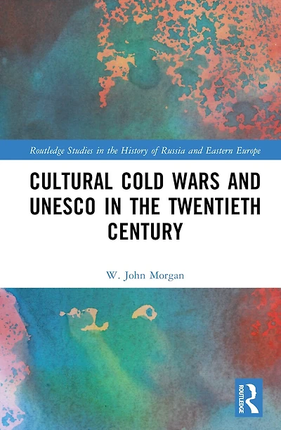Cultural Cold Wars and UNESCO the Twentieth Century