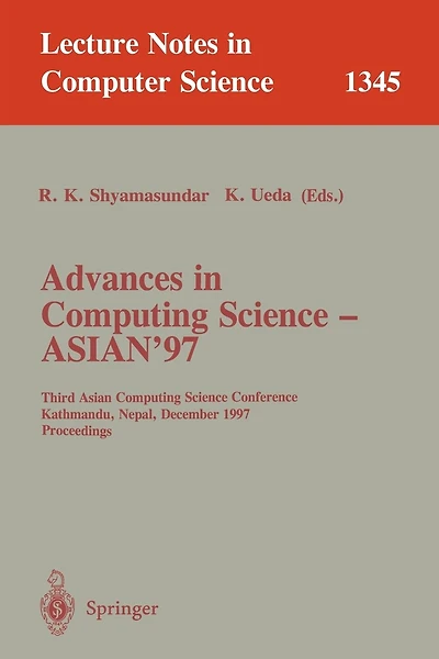 Advances in Computing Science - ASIAN'97: Third Asian Computing Science Conference, Kathmandu, Nepal, December 9-11, 1997. Proceedings