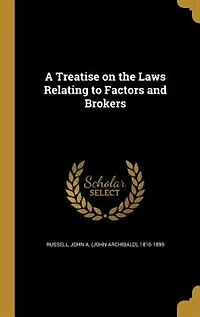 A Treatise on the Laws Relating to Factors and Brokers (Classic Reprint)