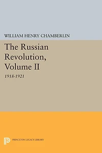 the Russian Revolution, Volume II: 1918-1921: From Civil War to Consolidation of Power