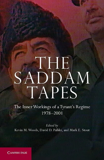 The Saddam Tapes: Inner Workings of a Tyrant's Regime, 1978–2001