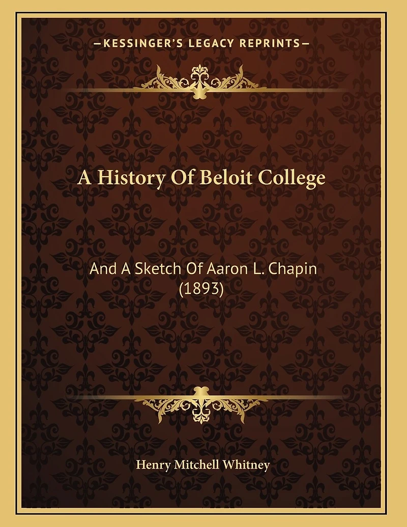 A History Of Beloit College: And A Sketch Of Aaron L. Chapin (1893)