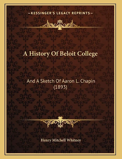 A History Of Beloit College: And A Sketch Of Aaron L. Chapin (1893)