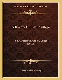 A History Of Beloit College: And A Sketch Of Aaron L. Chapin (1893)
