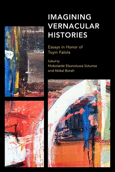 Imagining Vernacular Histories: Essays Honor Of Toyin Falola