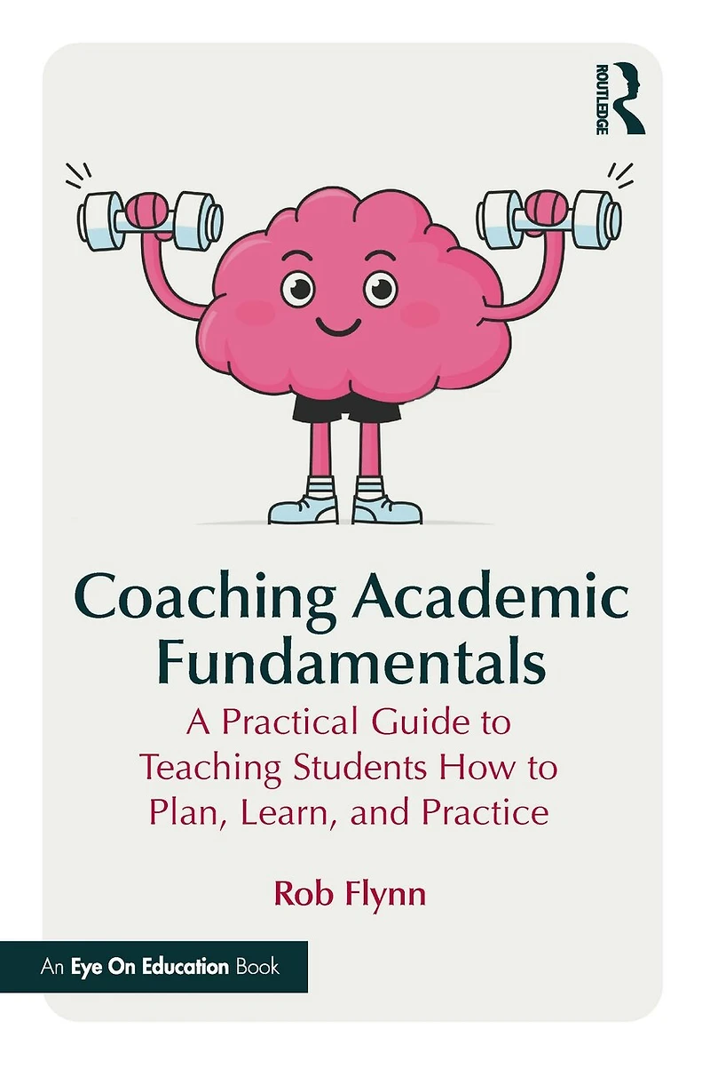 Coaching Academic Fundamentals: A Practical Guide to Teaching Students How Plan, Learn, and Practice