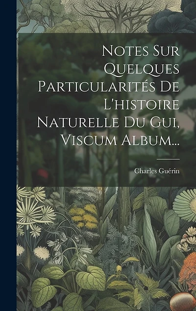 Notes Sur Quelques Particularités De L'histoire Naturelle Du Gui