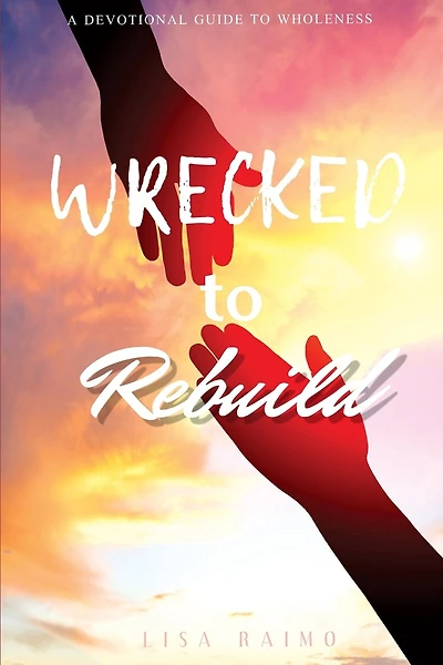 Wrecked To Rebuild: Devotional Guide to Wholeness