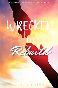 Wrecked To Rebuild: Devotional Guide to Wholeness