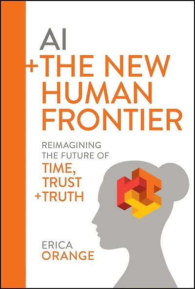 AI + the New Human Frontier: Reimagining Future of Time, Trust Truth