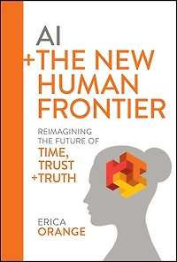 AI + the New Human Frontier: Reimagining Future of Time, Trust Truth