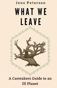 What We Leave: A Caretaker's Guide to an Ill Planet