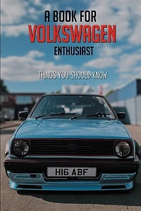 A Book For Volkswagen Enthusiast: Things You Should Know: Volkswagen History