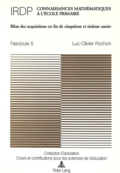 Connaissances math�matiques � l'�cole primaire: Fascicule 5 : Bilan des acquisitions en fin de cinqui�me et sixi�me ann�e. Sous la direction de l'Institut romand de recherches et de documentation p�dagogiques (IRDP)