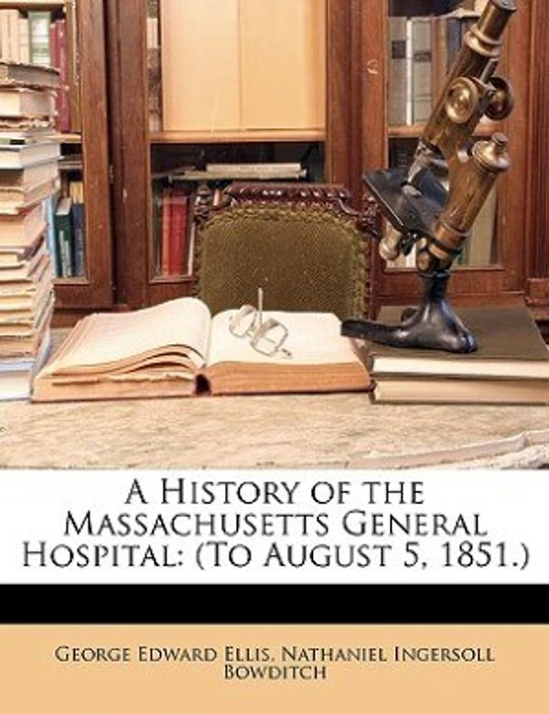 A History of the Massachusetts General Hospital: (To August 5, 1851.)