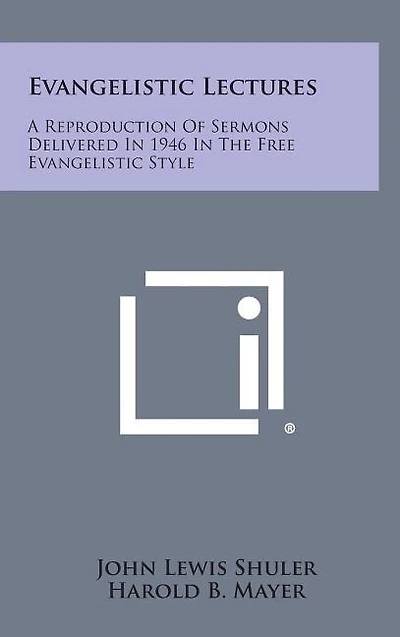 Evangelistic Lectures: A Reproduction of Sermons Delivered in 1946 in the Free Evangelistic Style