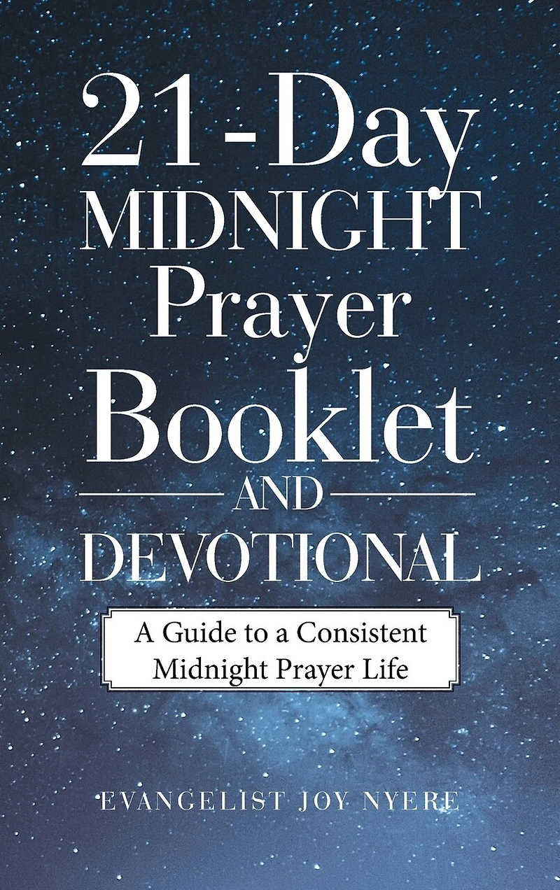 21-Day Midnight Prayer Booklet and Devotional: A Guide to a Consistent Midnight Prayer Life