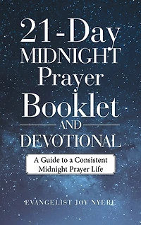 21-Day Midnight Prayer Booklet and Devotional: A Guide to a Consistent Midnight Prayer Life