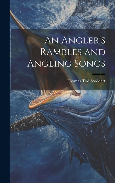 An Angler's Rambles and Angling Songs