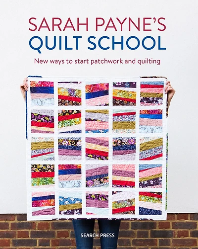 Sarah Payne’s Quilt School: New ways to start patchwork and quilting