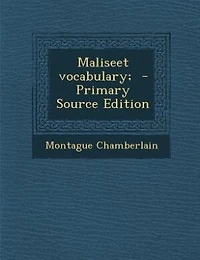 Maliseet vocabulary;  - Primary Source Edition