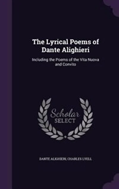The Lyrical Poems of Dante Alighieri: Including the Poems of the Vita Nuova and Convito