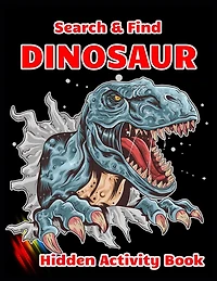 Search & Find DINOSAUR Hidden Activity Book: Dinosaur Hunt Seek And Find Hidden Coloring Activity Book