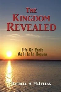 The Kingdom Revealed: Life On Earth As It Is In Heaven