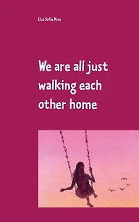 We are all just walking each other home: 18 Poetry-Texte für deine Reise zurück ins Herz