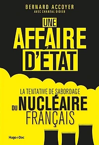 Une affaire d'Etat: la tentative de sabordage du nucléaire français