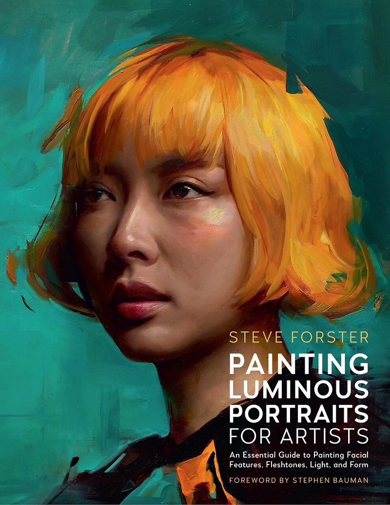Painting Luminous Portraits for Artists: An Essential Guide to Facial Features, Fleshtones, Light, and Form