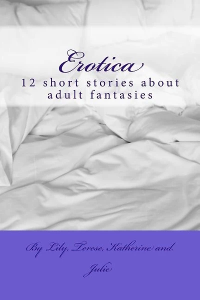 Erotica: 12 short stories about adult fantasies