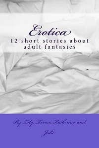 Erotica: 12 short stories about adult fantasies