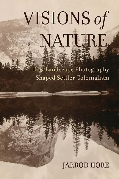 Visions Of Nature: How Landscape Photography Shaped Settler Colonialism