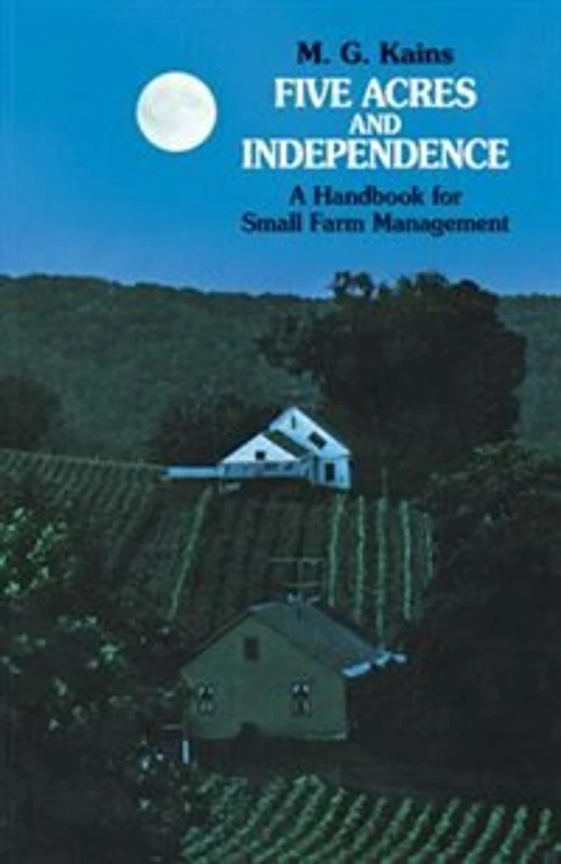 Five Acres and Independence: A Handbook for Small Farm Management