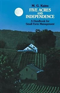 Five Acres and Independence: A Handbook for Small Farm Management
