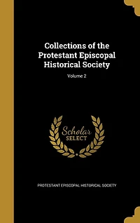 Collections of the Protestant Episcopal Historical Society for Year 1851