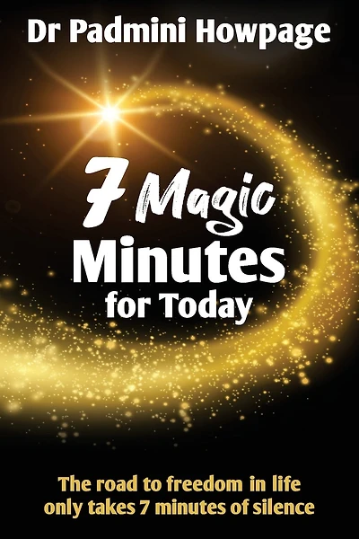 7 Magic Minutes for Today: The road to freedom in life only takes 7 minutes of silence