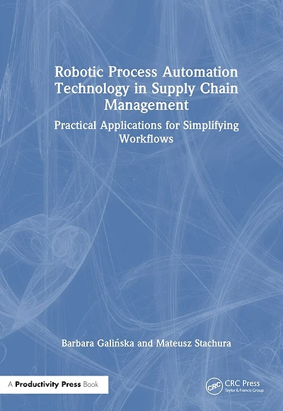 Robotic Process Automation Technology Supply Chain Management: Practical Applications for Simplifying Workflows