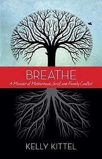 Breathe: A Memoir Of Motherhood, Grief, And Family Conflict