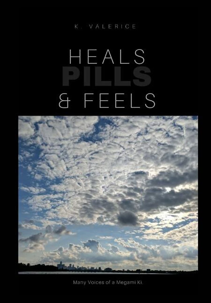 Heals, Feels and Pills: Book of Poerty & short stories Vol 1