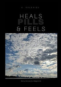 Heals, Feels and Pills: Book of Poerty & short stories Vol 1
