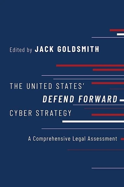 The United States' Defend Forward Cyber Strategy: A Comprehensive Legal Assessment