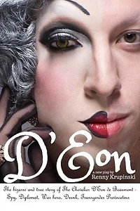 D'Eon: The bizarre and true story of The Chevalier D'Eon de Beaumont: Spy, diplomat, Prussian was hero, International drunk and transgender provocateur