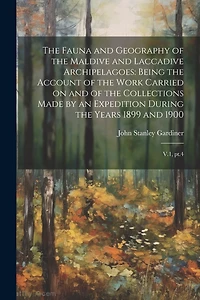 The Fauna and Geography of the Maldive and Laccadive Archipelagoes: Being the Account of the Work Carried on and of the Collections Made by an Expedition During the Years 1899 and 1900: V.1, pt.4