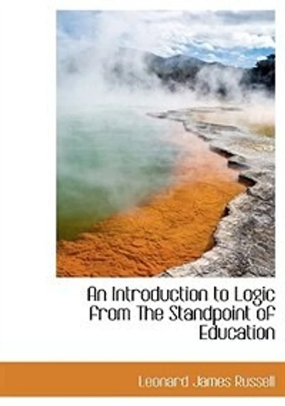 An Introduction to Logic: From the Standpoint of Education (Classic Reprint)