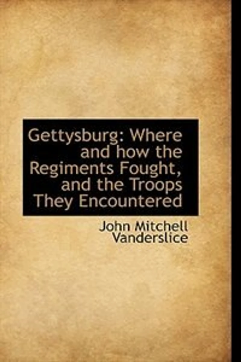 Gettysburg; Where and How the Regiments Fought, Troops They Encountered;
